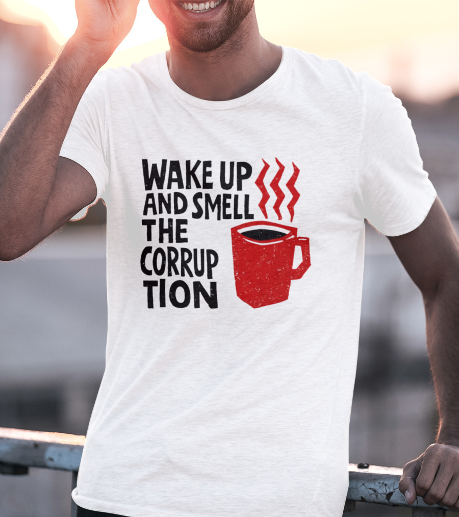 Wake Up And Smell The Corruption Red Coffee Cup Steam T-Shirt