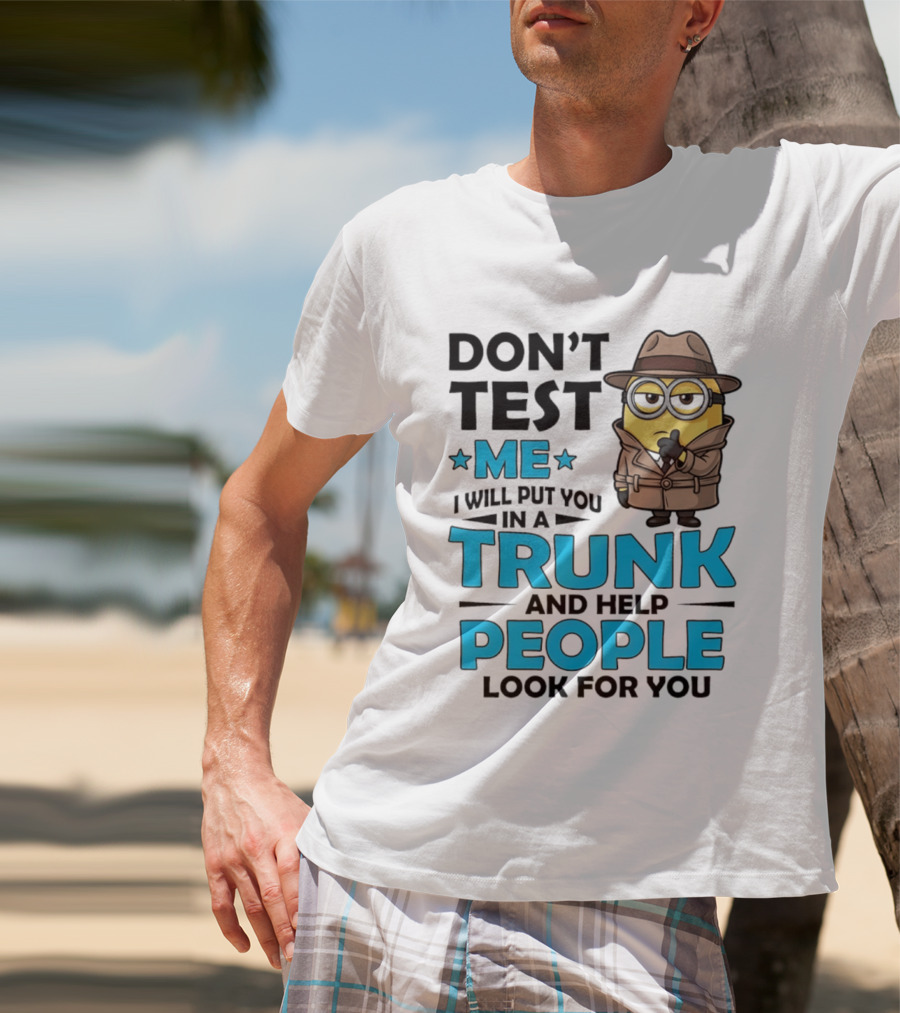 Don't Test Me I Will Put You In A Trunk Minion Trench Coat Detective Outfit T-Shirt