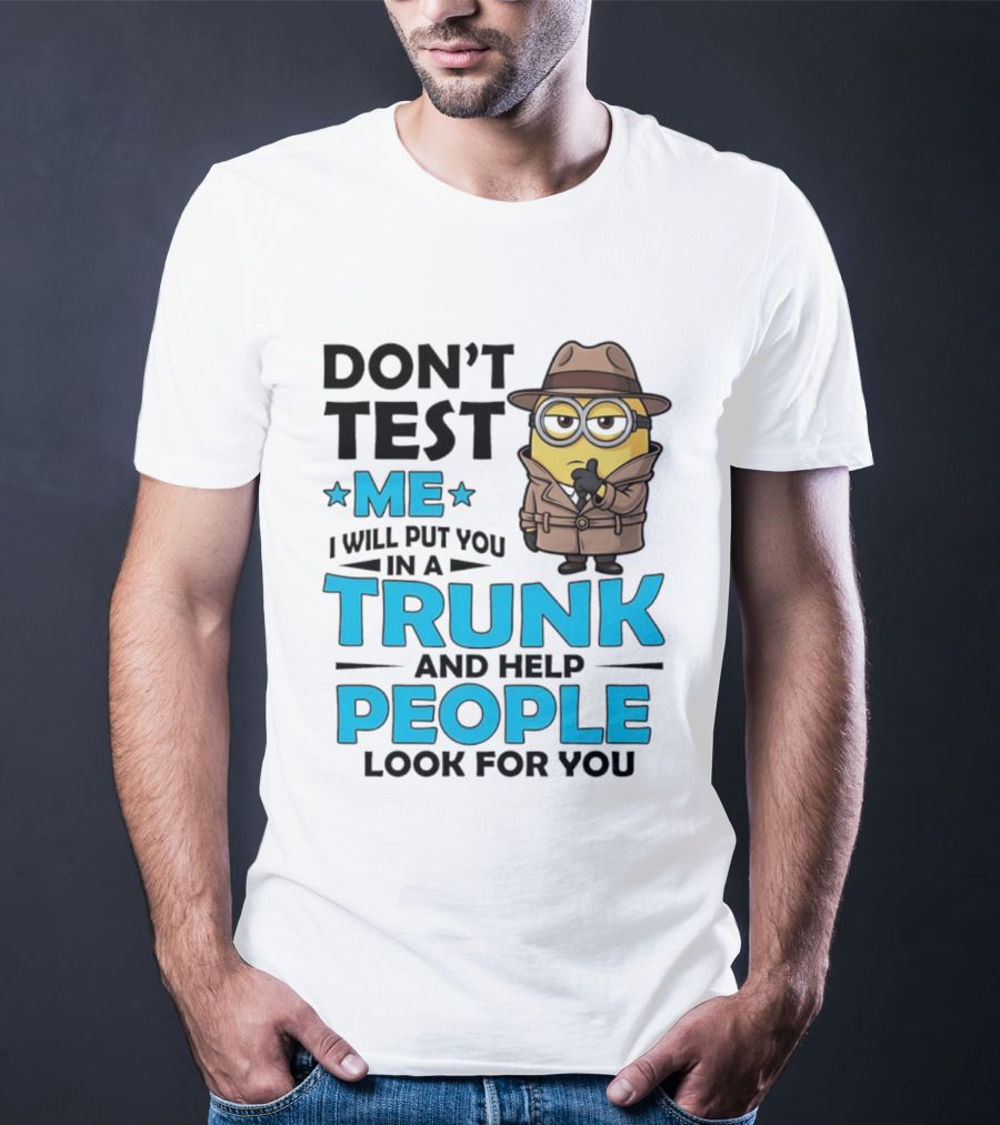 Don't Test Me I Will Put You In A Trunk Minion Trench Coat Detective Outfit T-Shirt