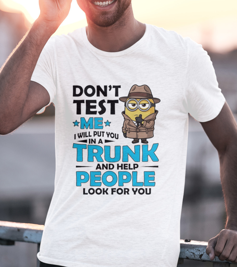 Don't Test Me I Will Put You In A Trunk Minion Trench Coat Detective Outfit T-Shirt