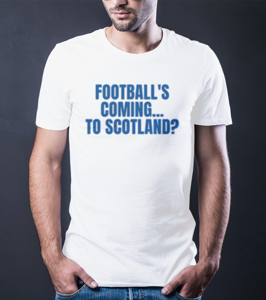 Football's Coming To Scotland? Query T-Shirt