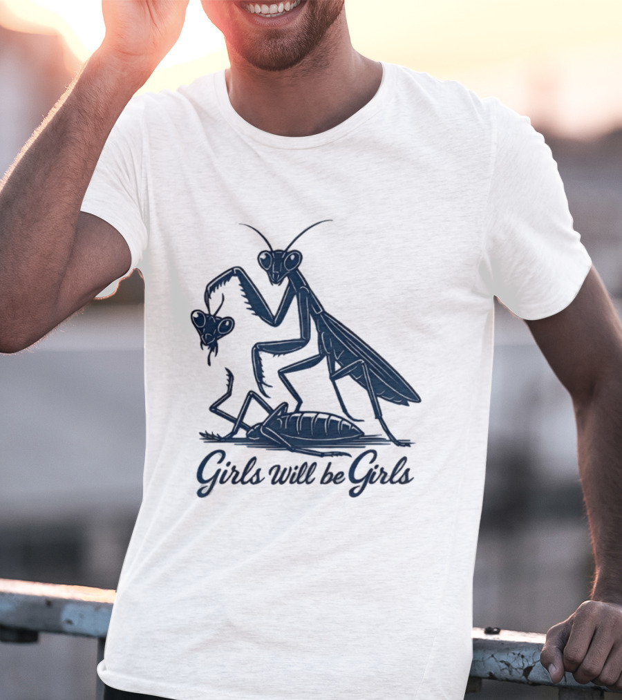 Girls Will Be Girls Mantis Praying Mantis Decapitation T-Shirt
