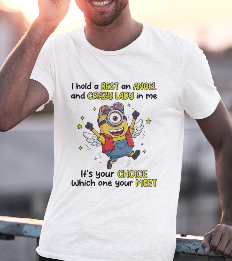 I Hold A Best An Angel And Crazy Lady In Me Minion It's Your Choice Which One You Meet T-Shirt