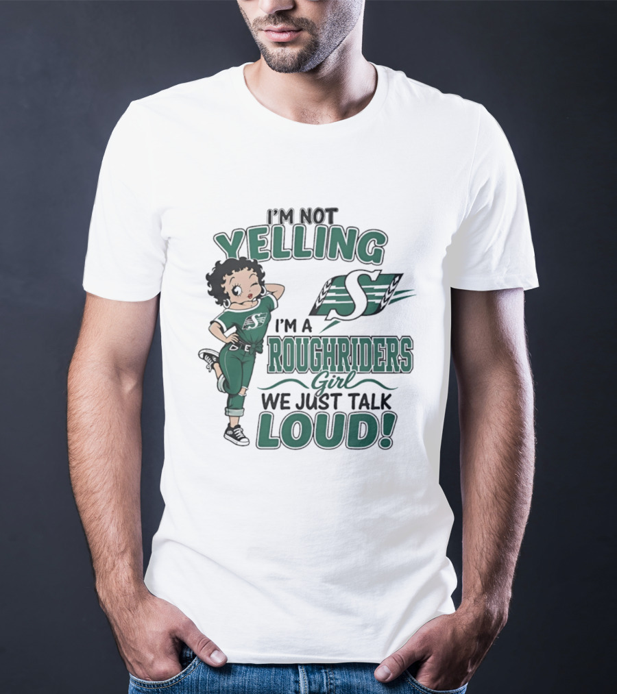 I'm Not Yelling I'm A Roughriders Girl We Just Talk Loud Loud T-Shirt