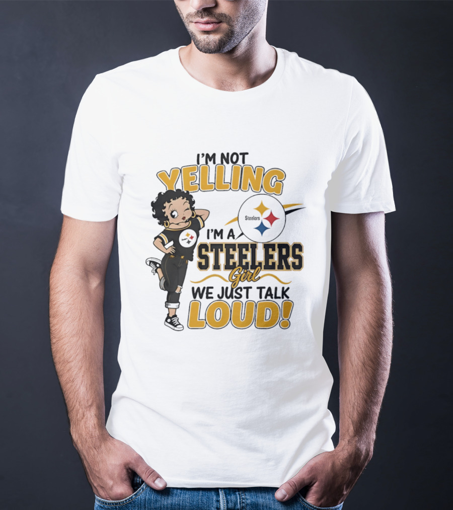 I'm Not Yelling I'm A Steelers Girl We Just Talk Loud Steelers T-Shirt