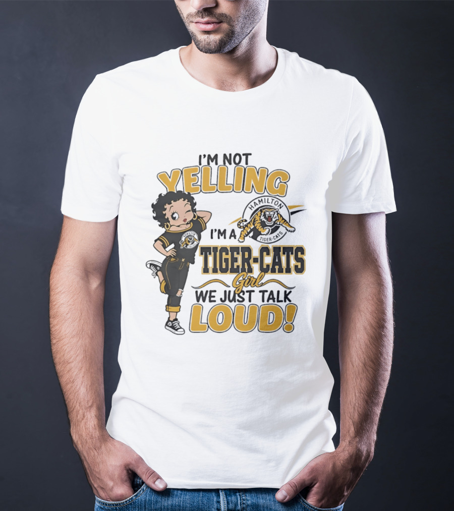 I'm Not Yelling I'm A Hamilton Tiger Cats Girl We Just Talk Loud T-Shirt