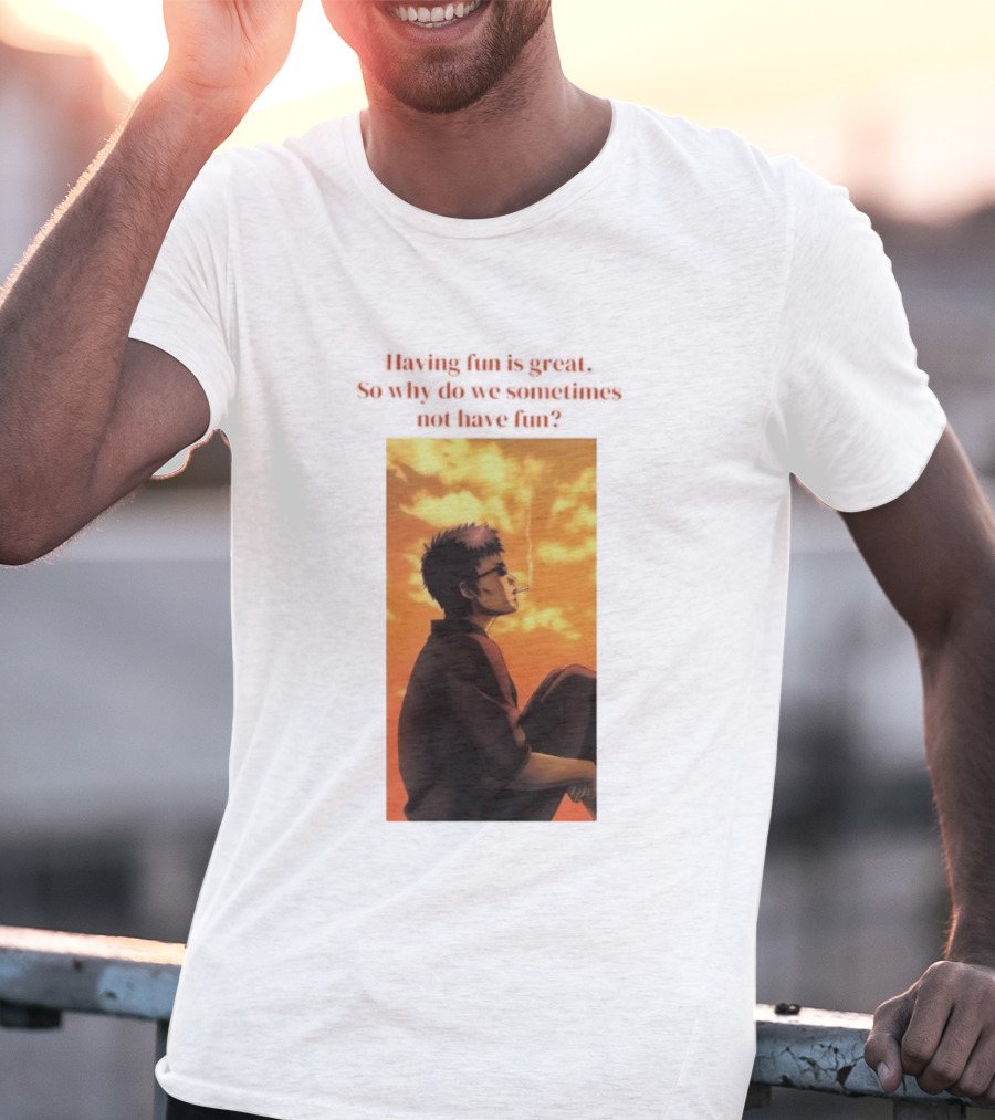 Hasegawa Taizou Reflecting On Why Having Fun Isn't Always Easy T-Shirt