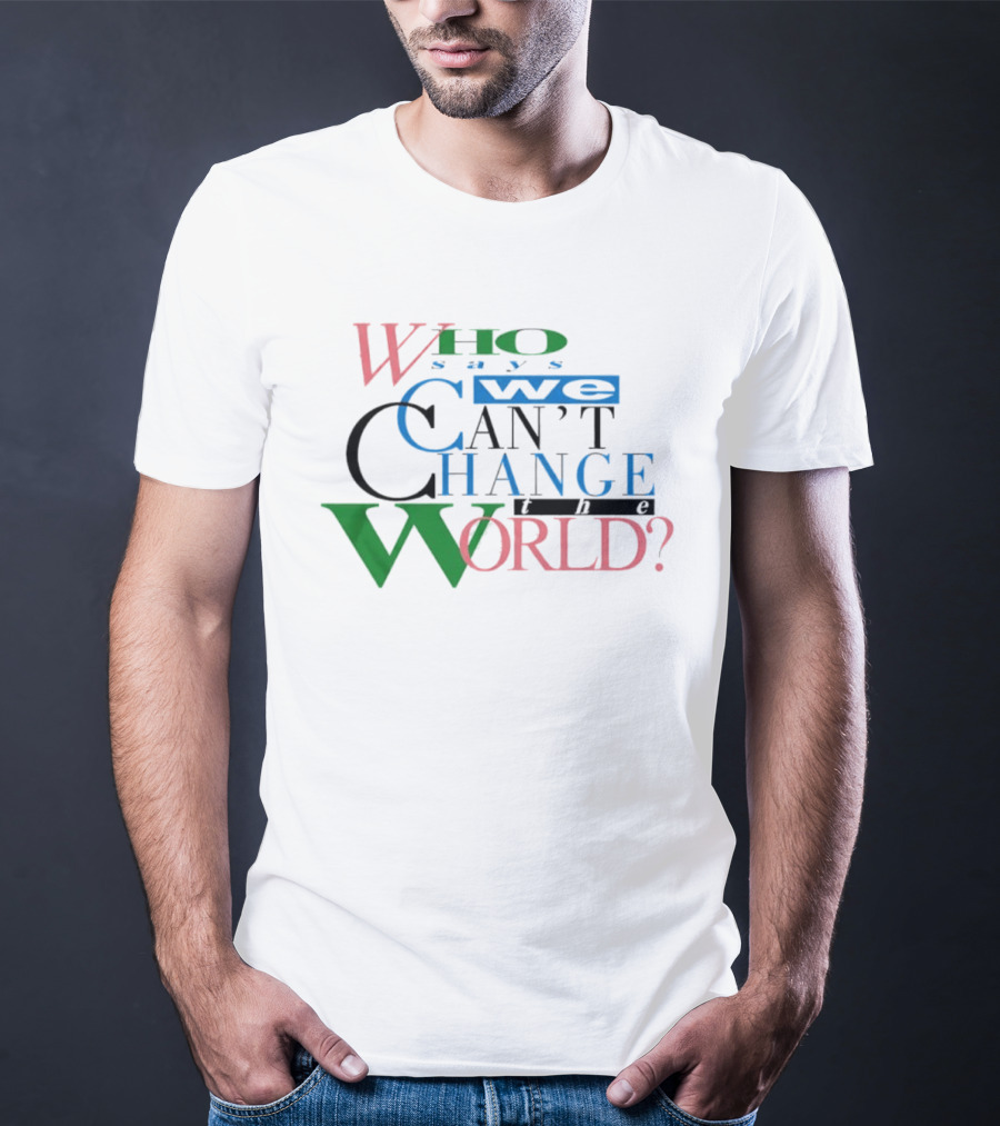 LeBron James Who Says We Can't Change The World T-Shirt