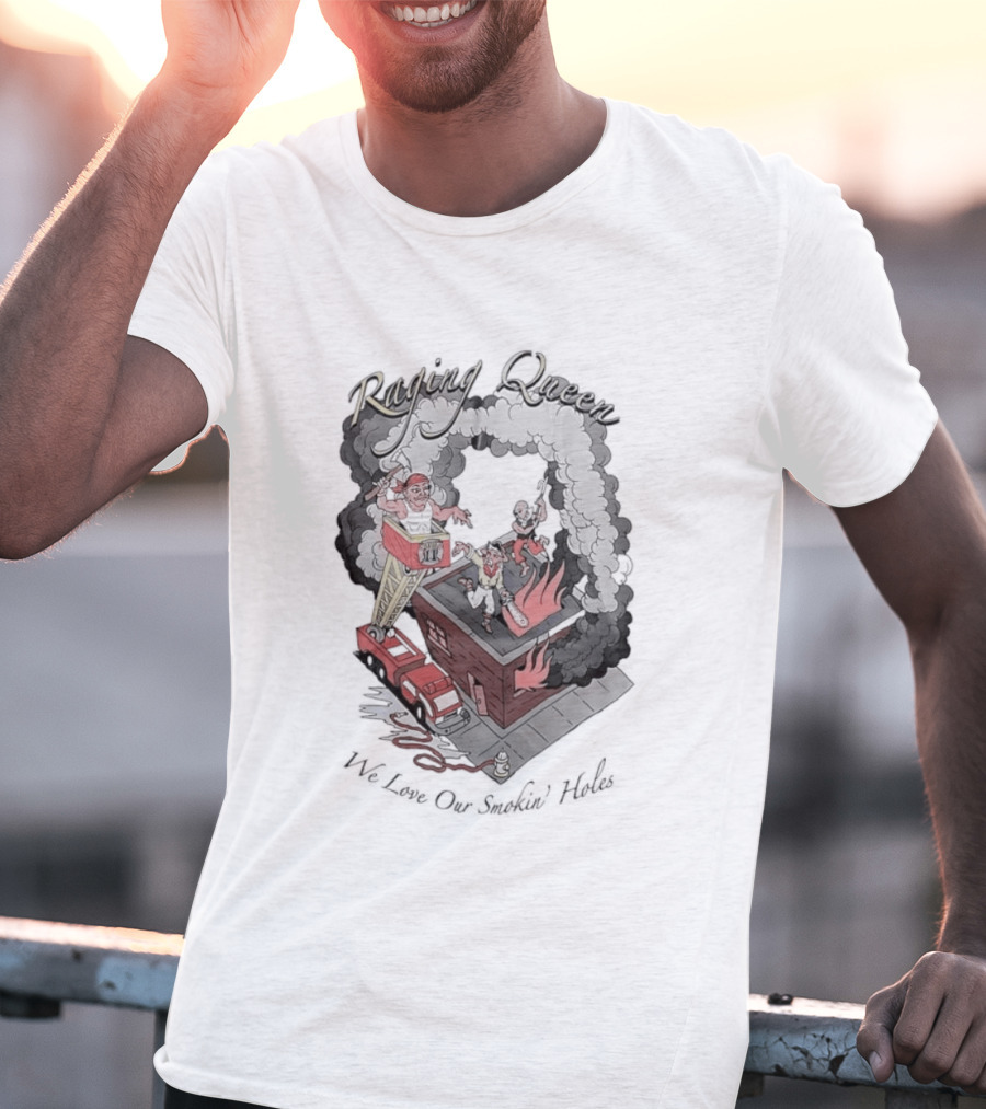 Raging Queen Firefighter Adventure We Love Our Smokin' Holes T-Shirt