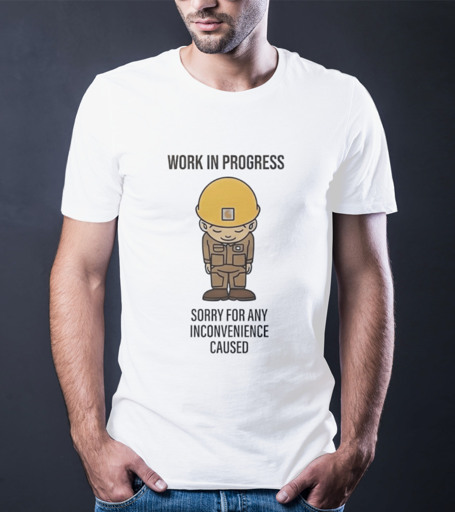Work In Progress Sorry For Any Inconvenience Caused Construction Worker T-Shirt
