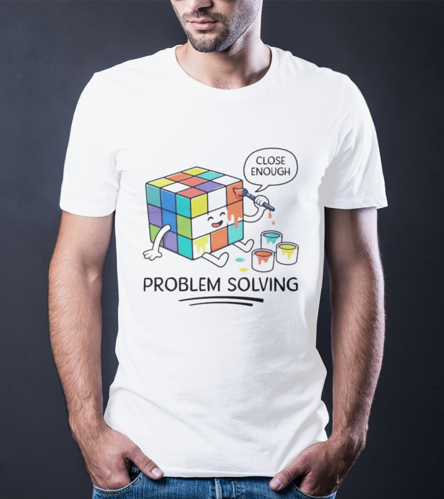 Problem Solving Close Enough Rubiks Cube Puzzle Logic Toy T-Shirt