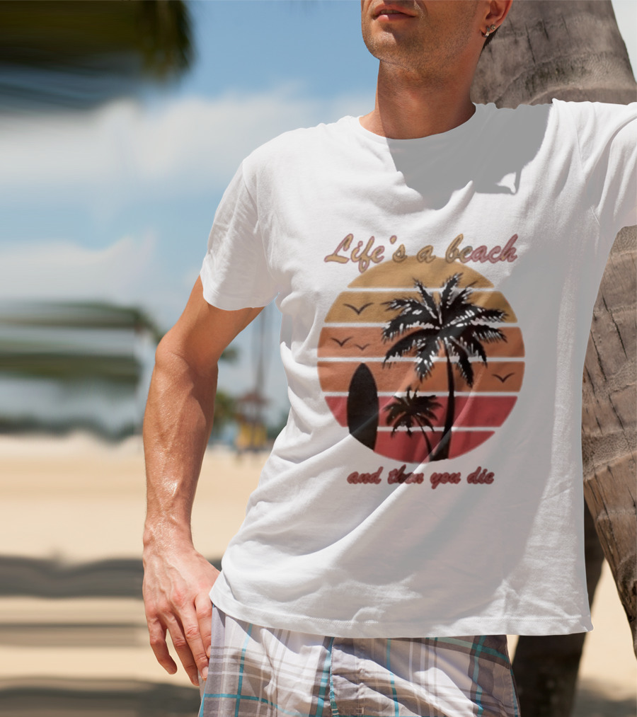 Life's A Beach And Then You Die Surfboard Palm Tree Sunset T-Shirt