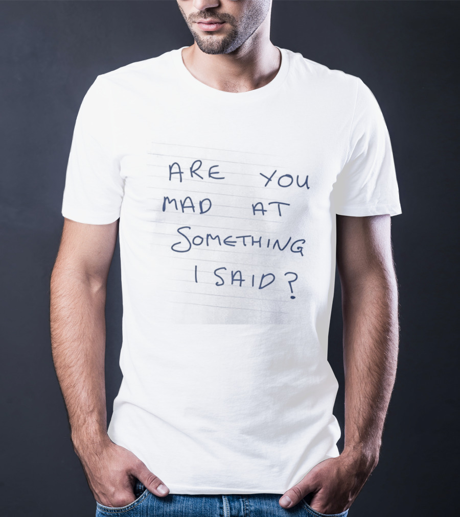 Are You Mad At Something I Said Note Paper Notebook Scribble Doodle Script T-Shirt