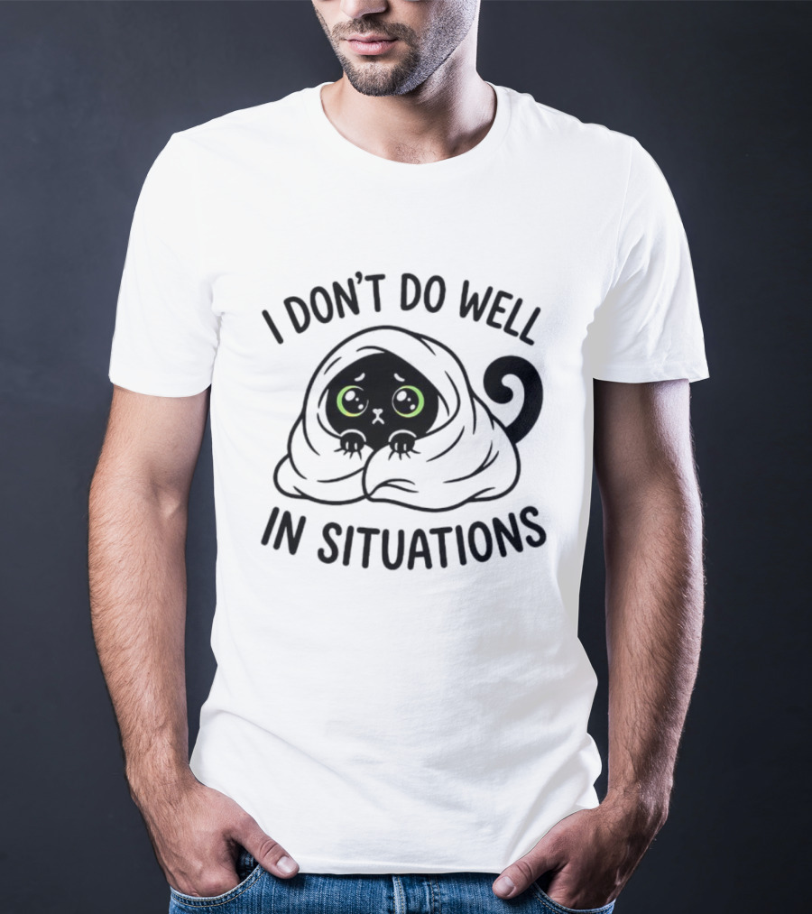 Black Cat Hiding Under Blanket Cozy I Don't Do Well In Situations T-Shirt