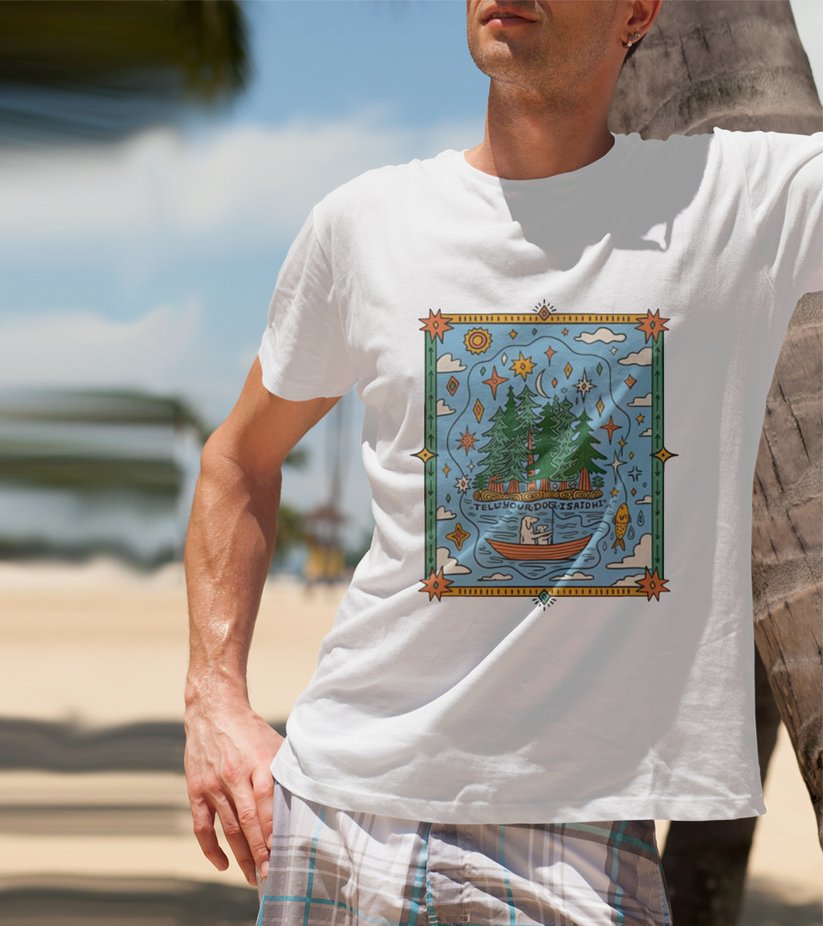 Tell Your Dog I Said Hi Outdoors Fishing In Forest Lake Nature Scene T-Shirt