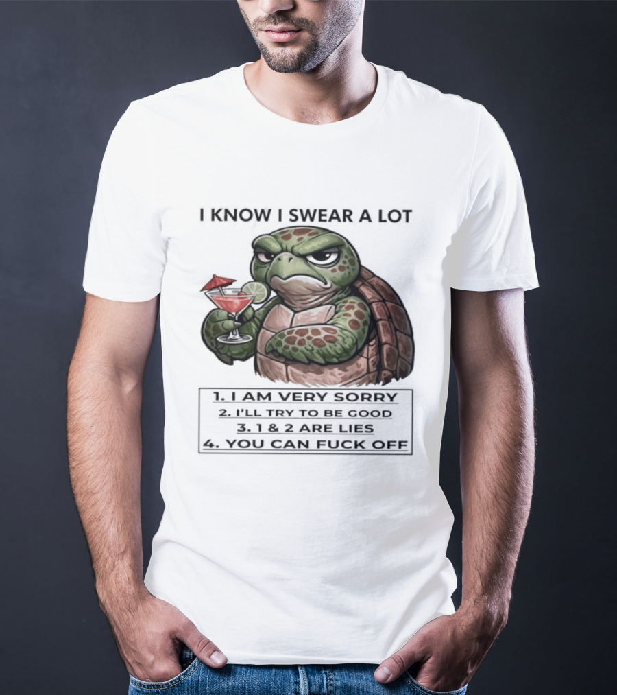 Turtle I Know I Swear A Lot I Am Very Sorry I'll Try To Be Good LIE T-Shirt