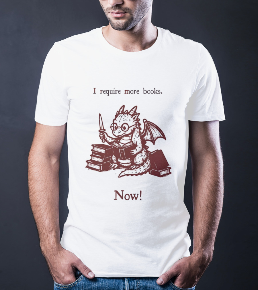 I Require More Books Now Dragon Reading Fantasy Nerd Lover T-Shirt