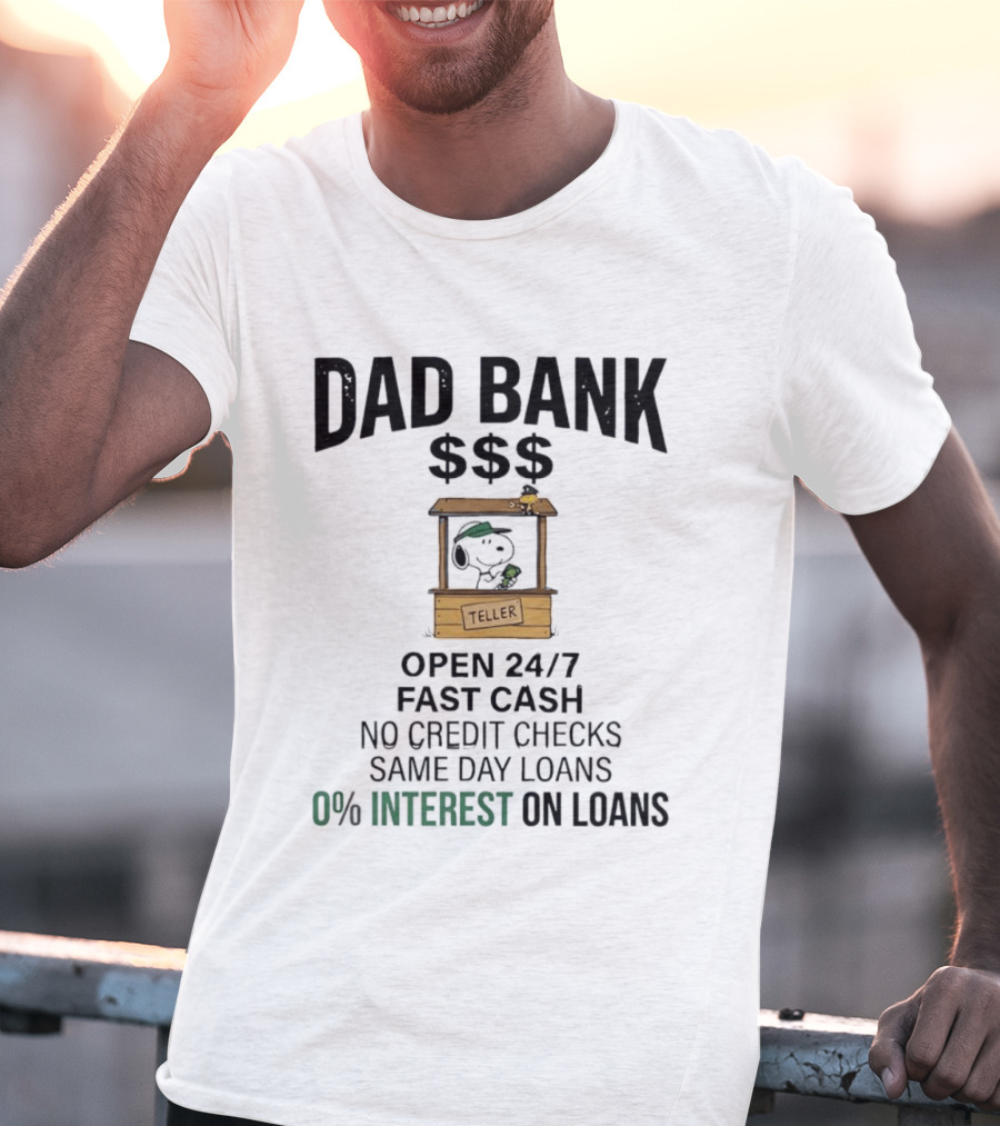 Dad Bank Open 24/7 Fast Cash Same Day Loans No Credit Checks 0% Interest Snoopy Teller T-Shirt