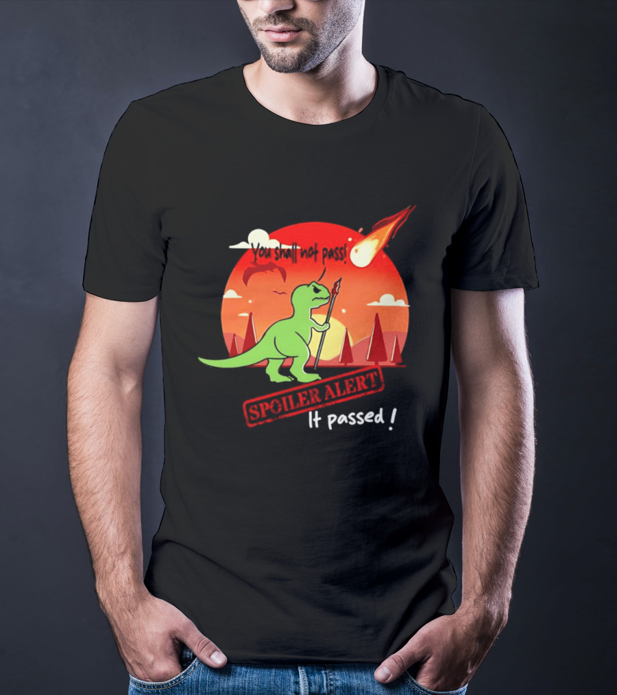 T Rex You Shall Not Pass Spoiler Alert Meteor It Passed T-Shirt