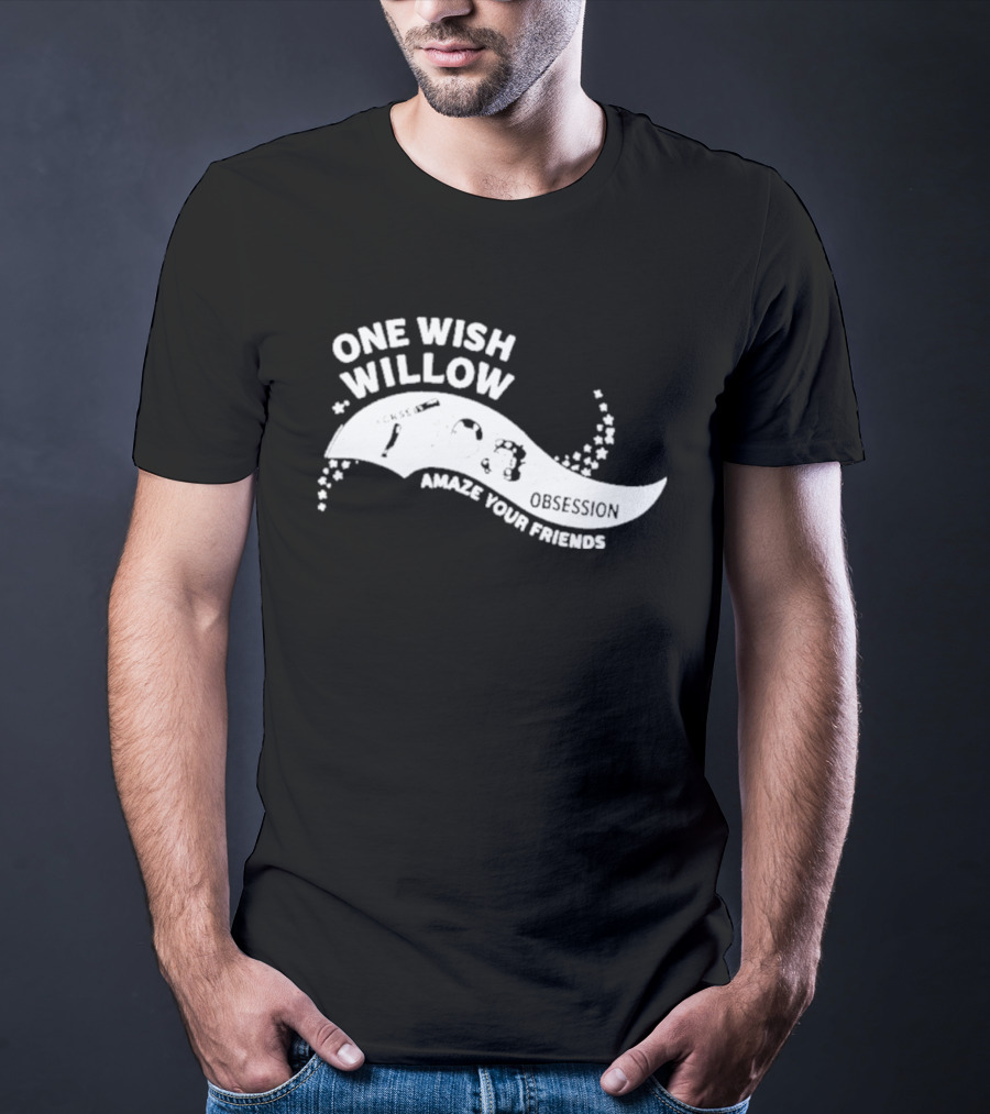 One Wish Willow Amaze Your Friends T-Shirt