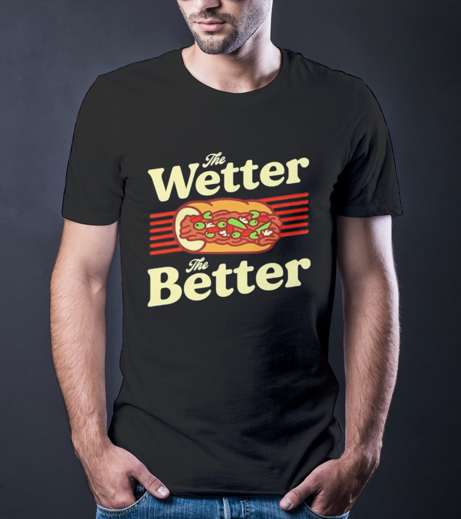 The Wetter The Better Italian Beef Sandwich T-Shirt