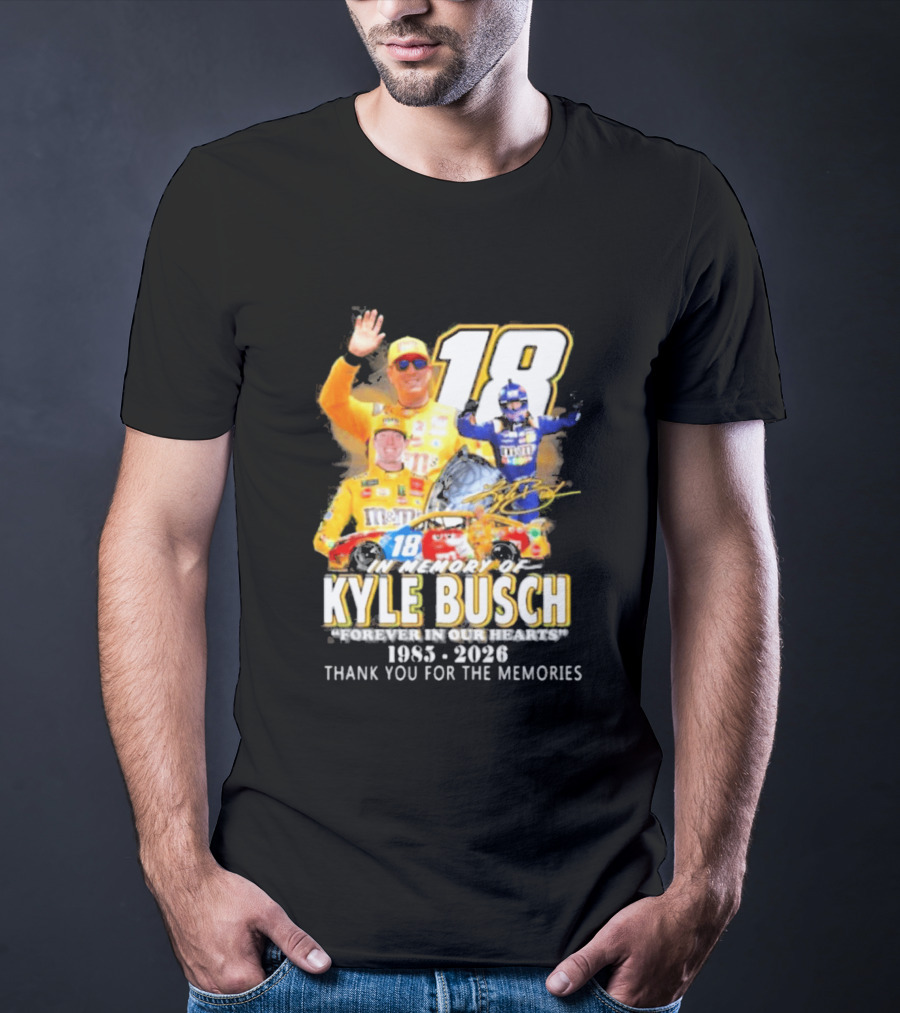 In Memory Of Kyle Busch Forever In Our Hearts Thank You For The Memories 1985 2026 NASCAR Racing Legend T-Shirt