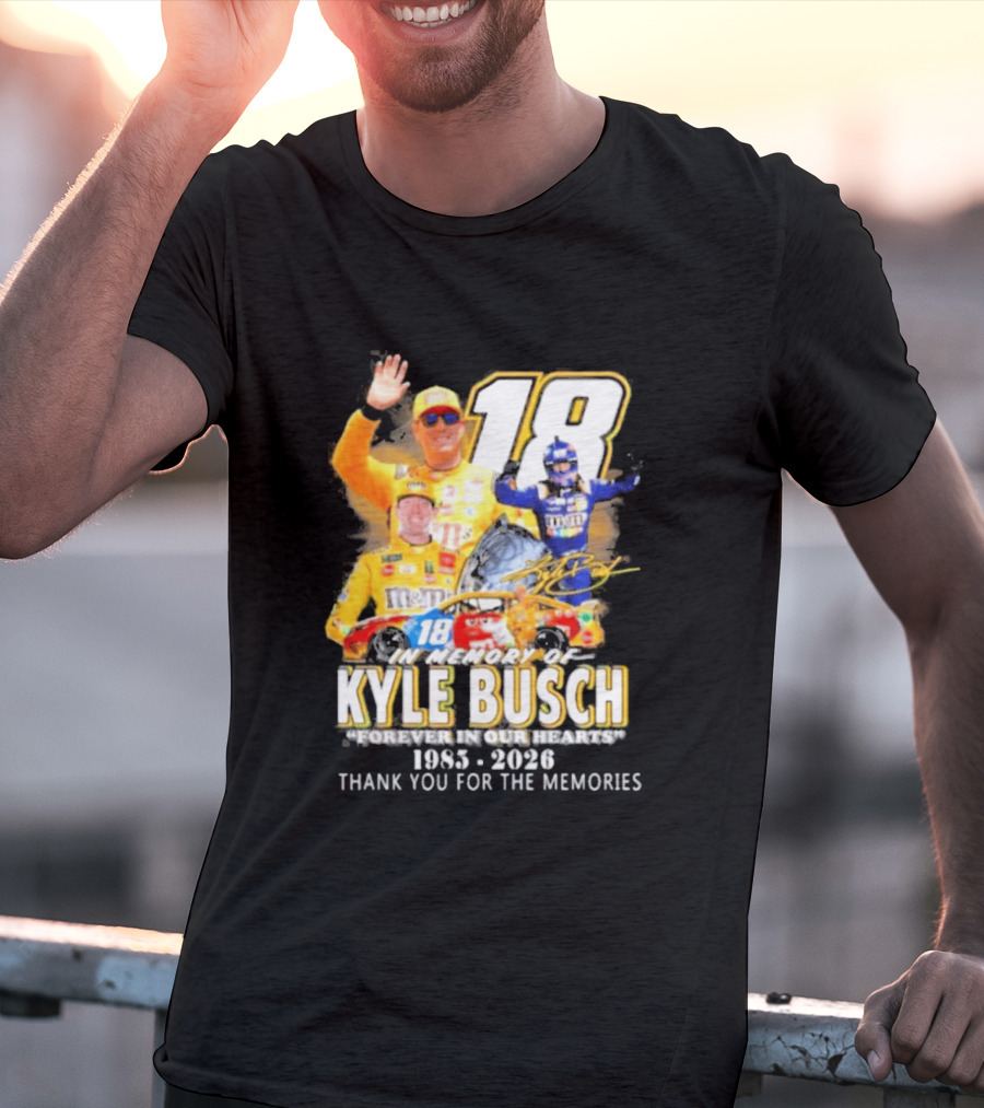 In Memory Of Kyle Busch Forever In Our Hearts Thank You For The Memories 1985 2026 NASCAR Racing Legend T-Shirt