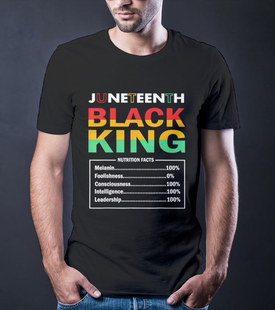 Juneteenth Black King Nutrition Facts Melanin Consciousness Intelligence Leadership T-Shirt