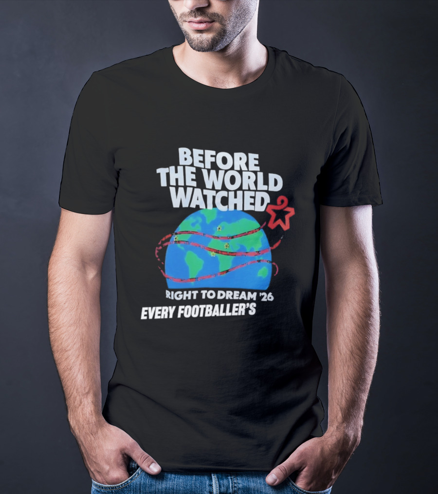 Before The World Ed Right To Dream '26 Every Footballer's T-Shirt