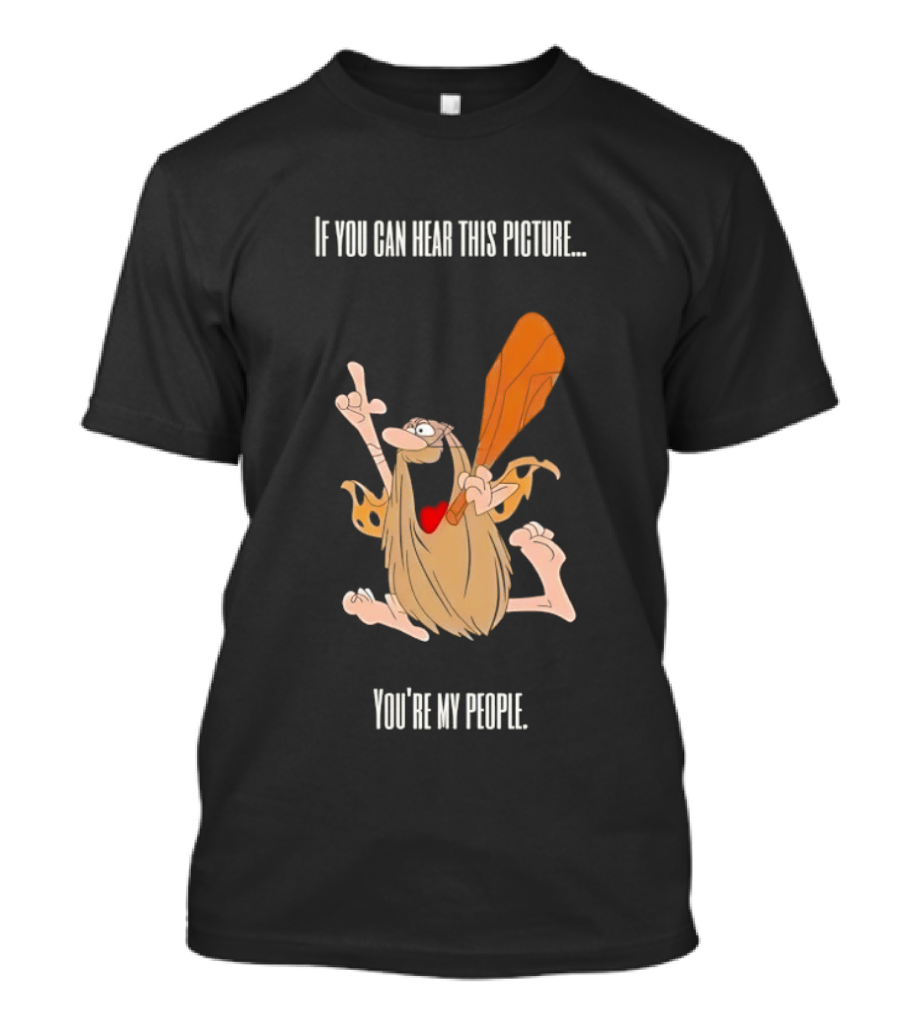Captain Caveman If You Can Hear This Picture You're My People Iconic Humor T-Shirt