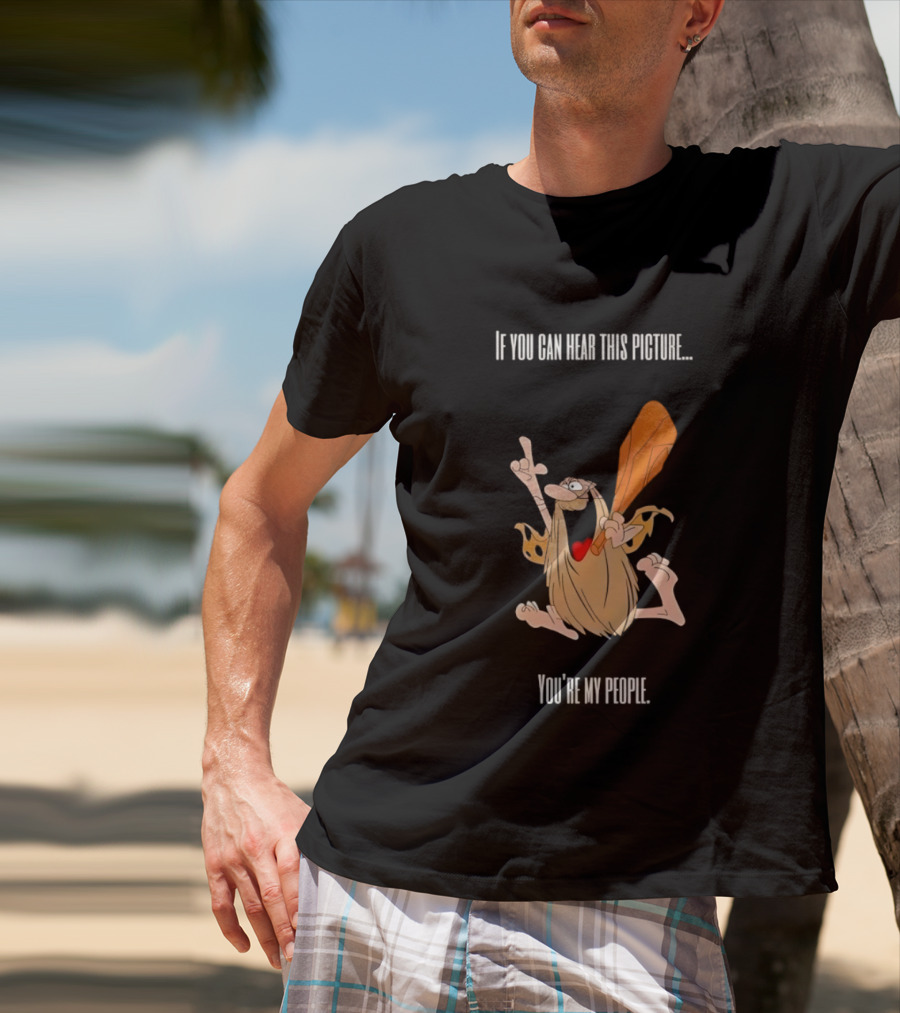 Captain Caveman If You Can Hear This Picture You're My People Iconic Humor T-Shirt