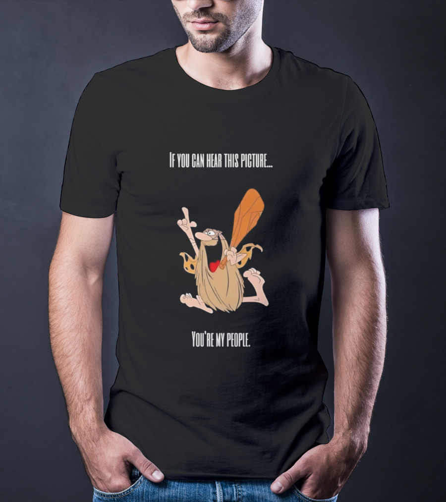 Captain Caveman If You Can Hear This Picture You're My People Iconic Humor T-Shirt