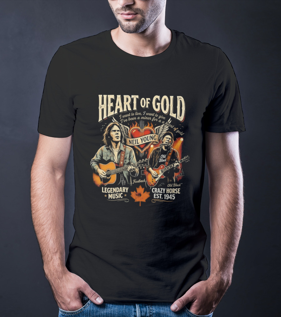 Neil Young Heart Of Gold Legendary Music Crazy Horse Est 1945 I Want To Live I Want To Give T-Shirt