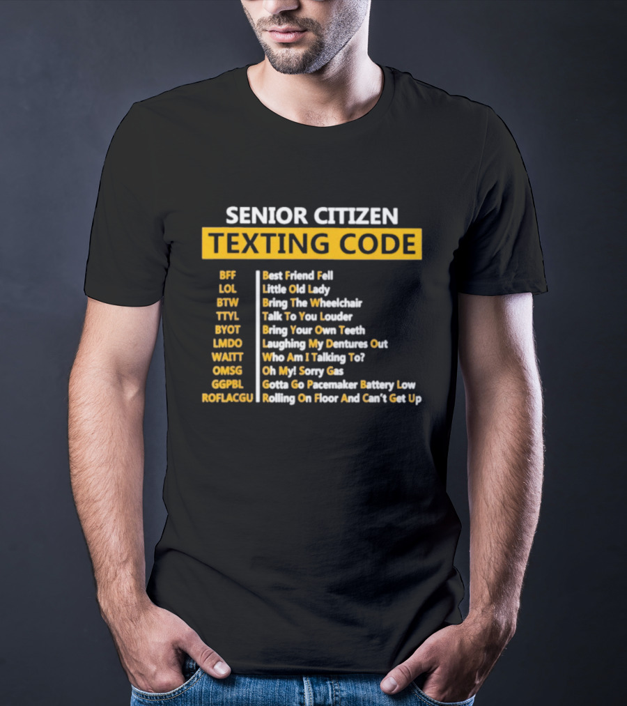 Senior Citizen Texting Code BFF LOL BTW TTYL BYOT LMDO WAITT OMGG GGPL ROFLAGGU T-Shirt