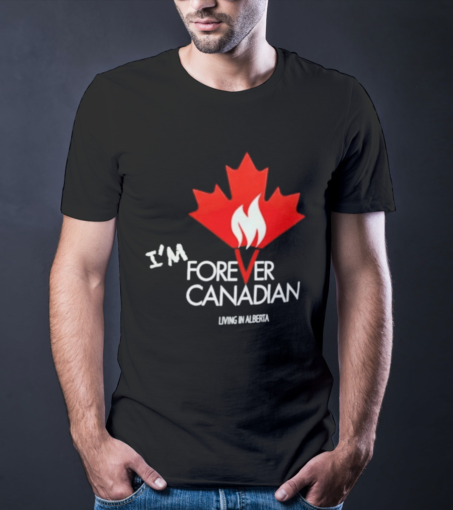 I'm Forever Canadian Living In Alberta Maple Leaf Flame T-Shirt