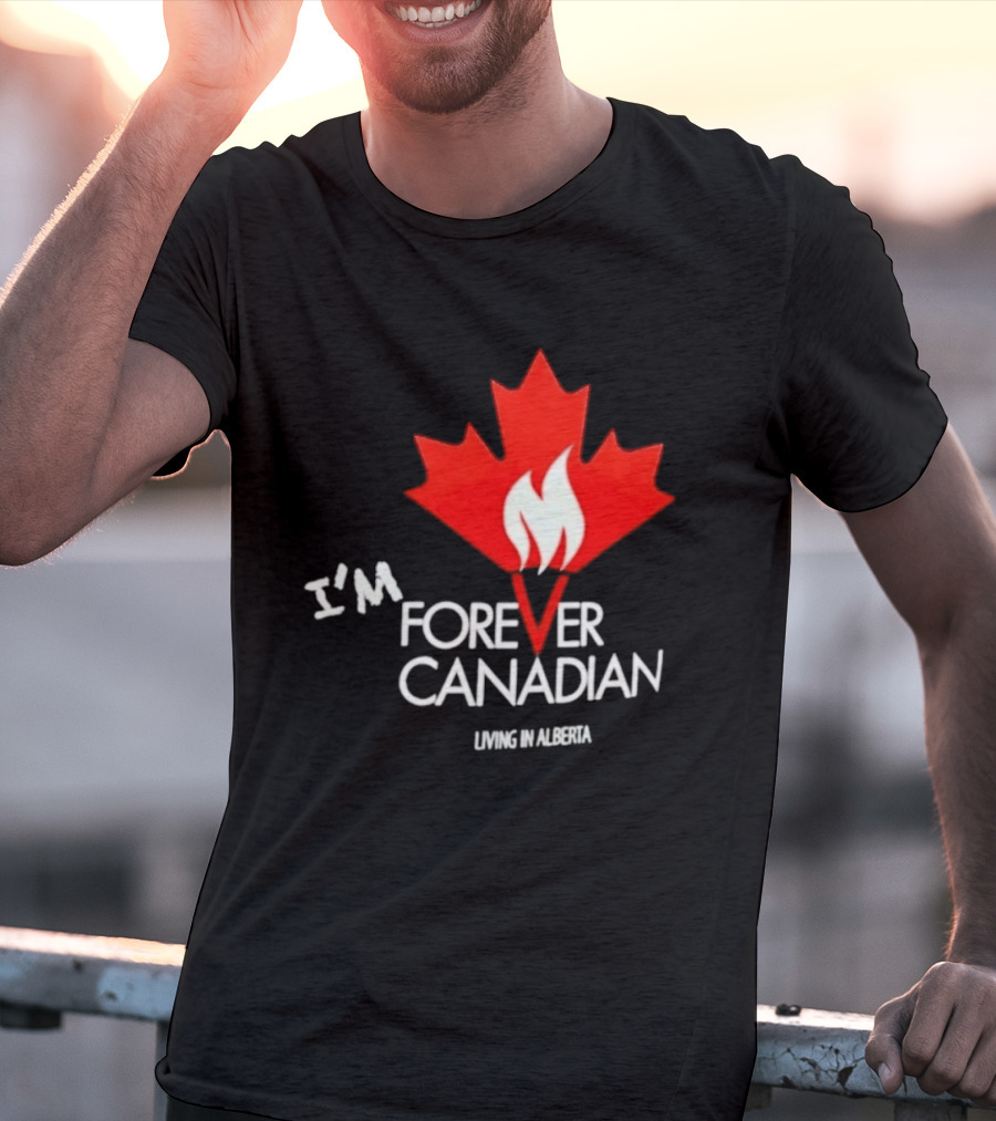 I'm Forever Canadian Living In Alberta Maple Leaf Flame T-Shirt