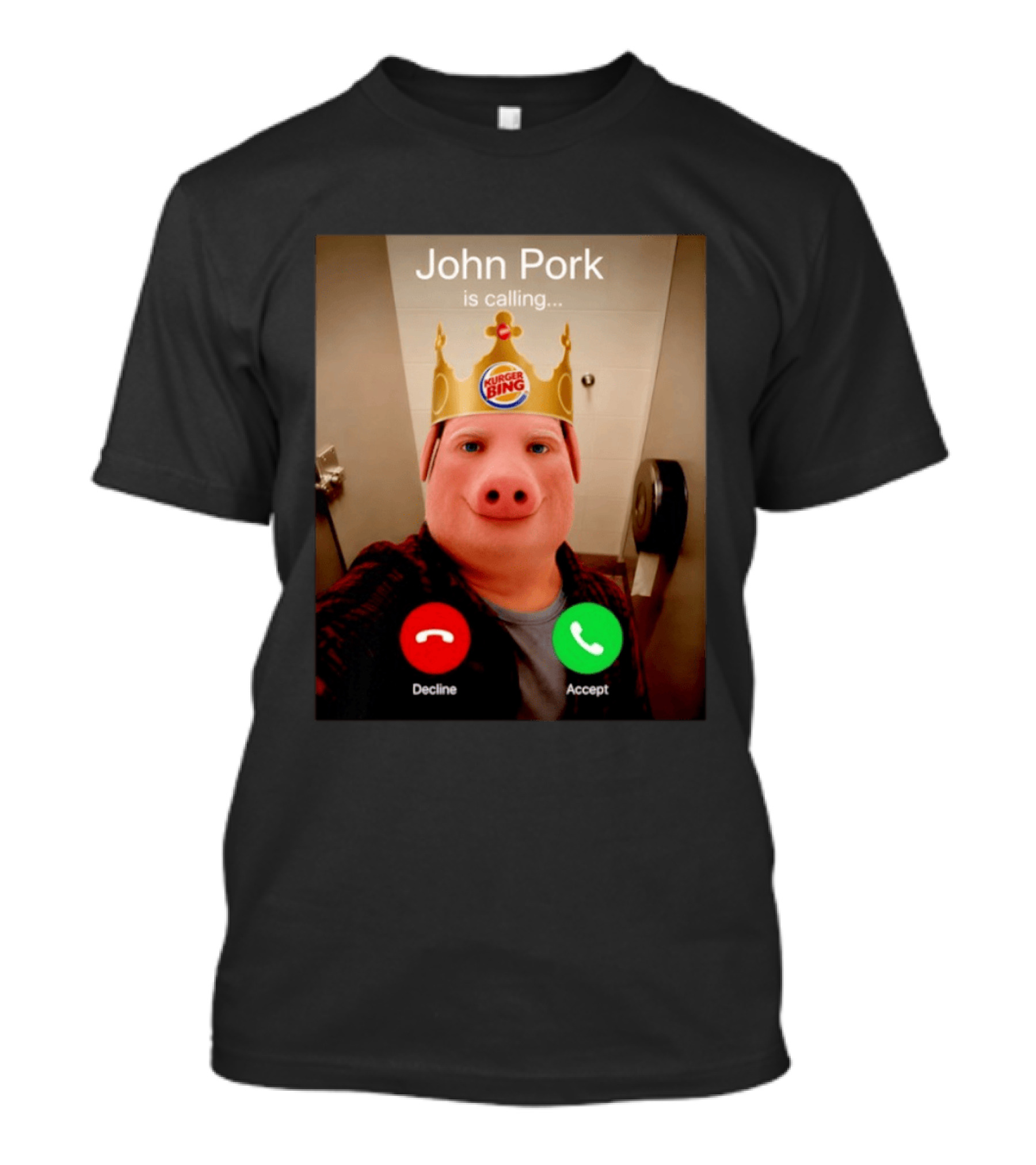 John Pork Is Calling Kurger Bing Crown Call Decline Accept T-Shirt