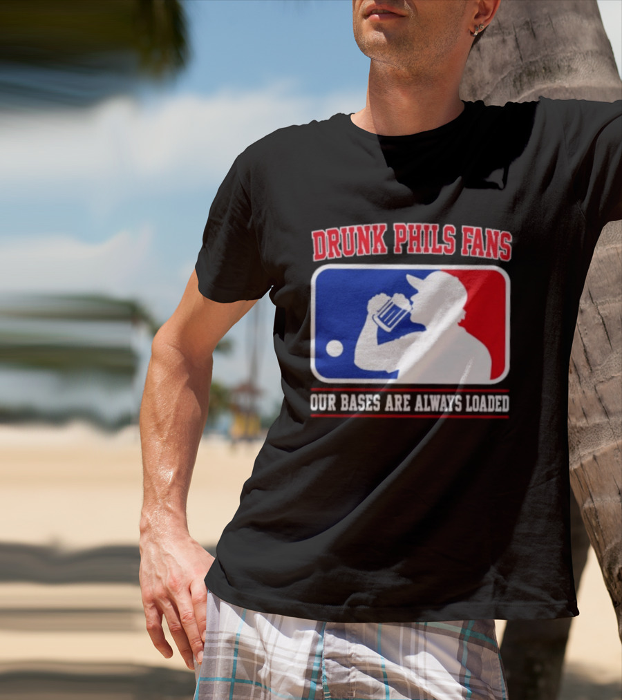 Drunk Phils Fans Our Bases Are Always Loaded MLB T-Shirt