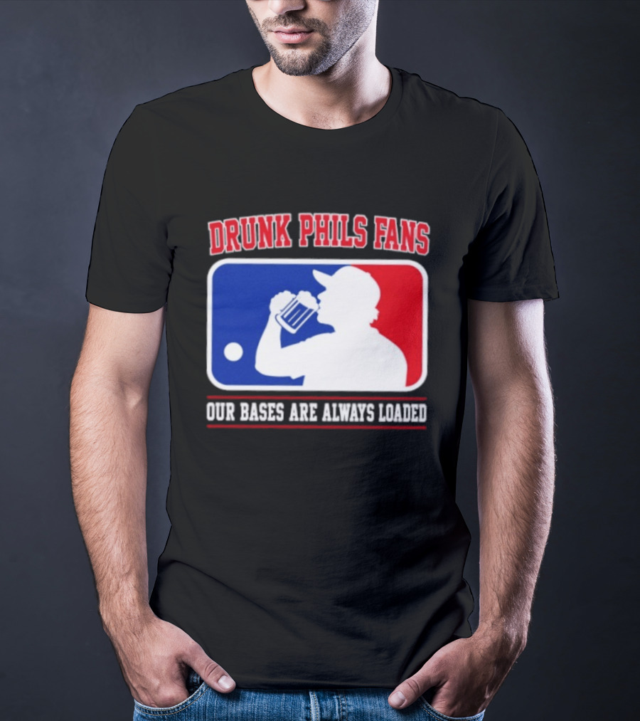 Drunk Phils Fans Our Bases Are Always Loaded MLB T-Shirt