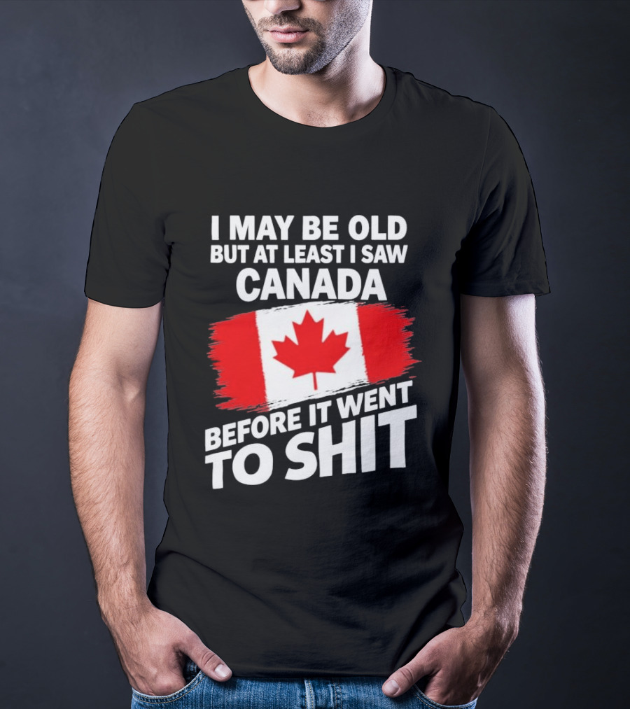 I May Be Old But At Least I Saw Canada Before It Went To Shit Maple Leaf Flag T-Shirt