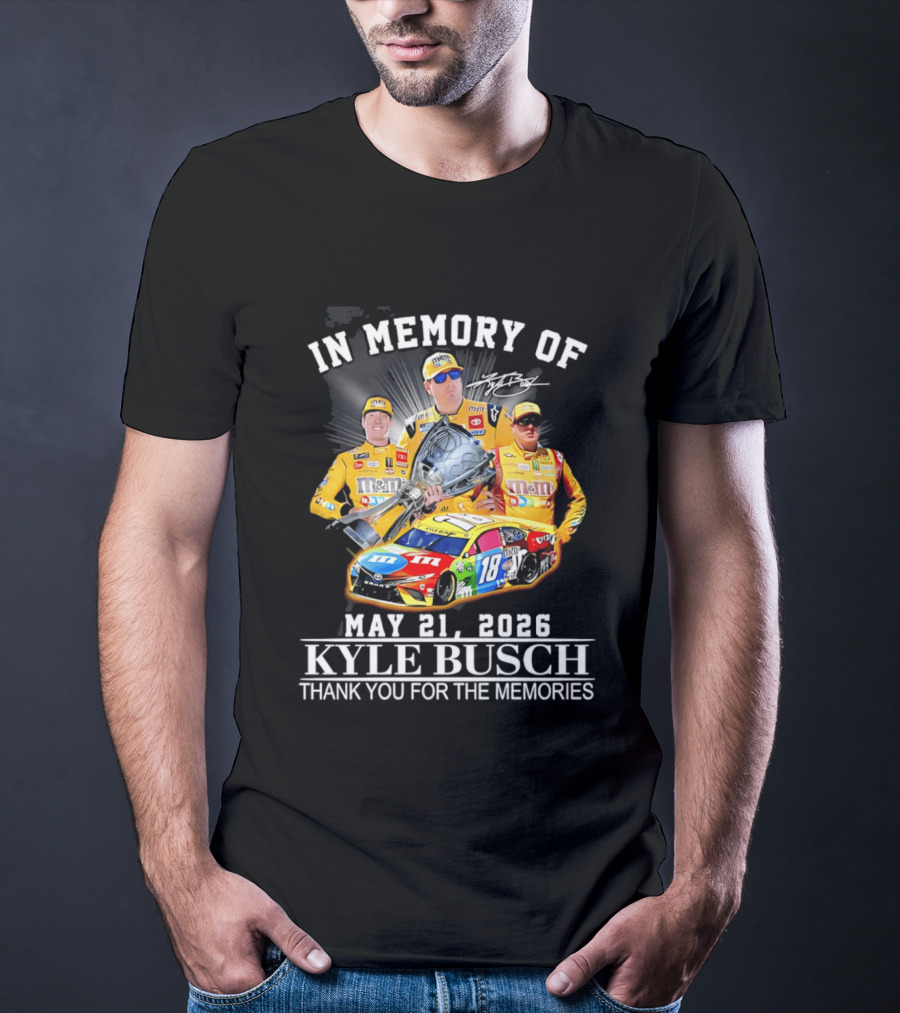In Memory Of Kyle Busch May 21 2026 Thank You For The Memories M&M Racing Car T-Shirt