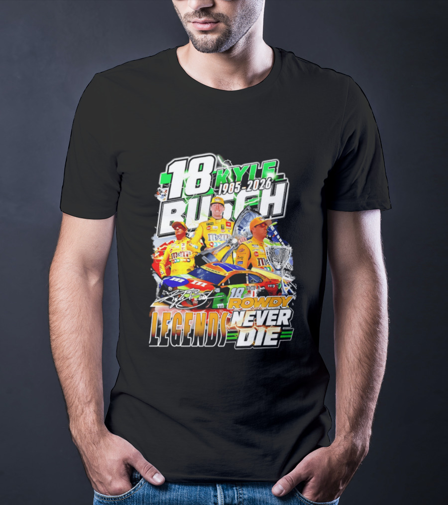 Kyle Busch Rowdy Legends Never Die 18 M&M's Racing 1985 2026 T-Shirt