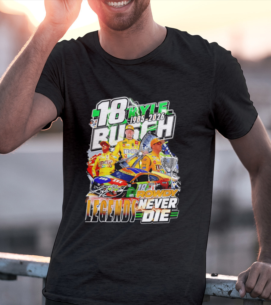 Kyle Busch Rowdy Legends Never Die 18 M&M's Racing 1985 2026 T-Shirt