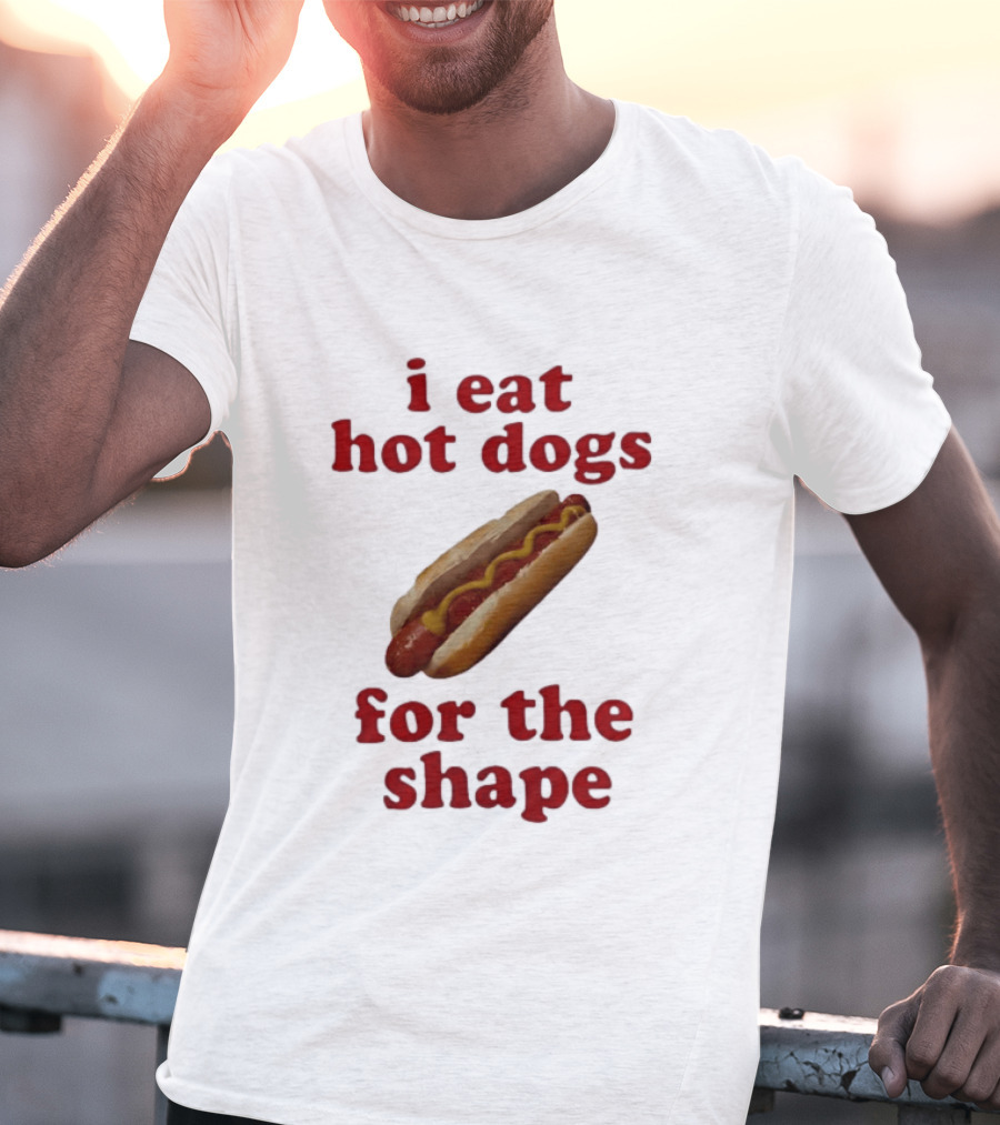 I Eat Hot Dogs For The Shape Food T-Shirt