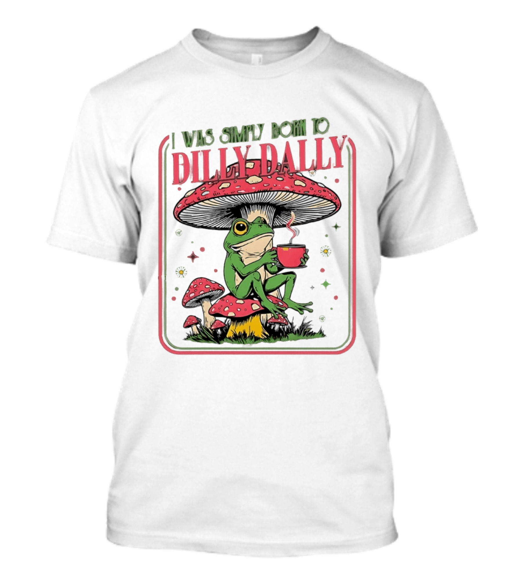 I Was Simply Born To Dilly Dally Cartoon Frog Sitting On Mushroom Coffee Cup T-Shirt
