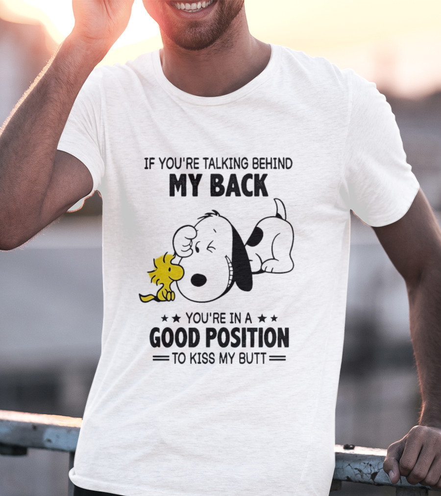 If You're Talking Behind My Back Snoopy Good Position To Kiss My Butt T-Shirt