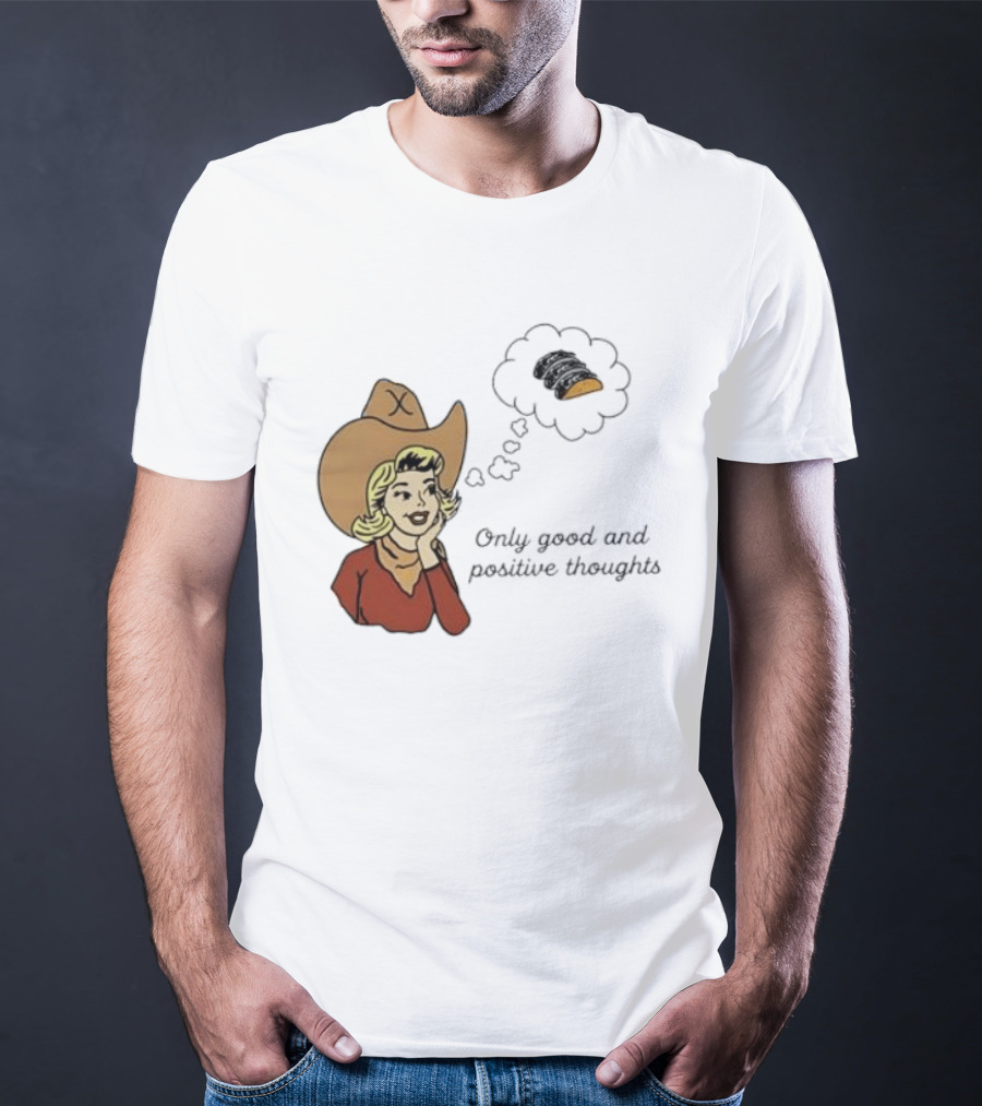 Only Good And Positive Thoughts Cowgirl Tacos Dreaming T-Shirt