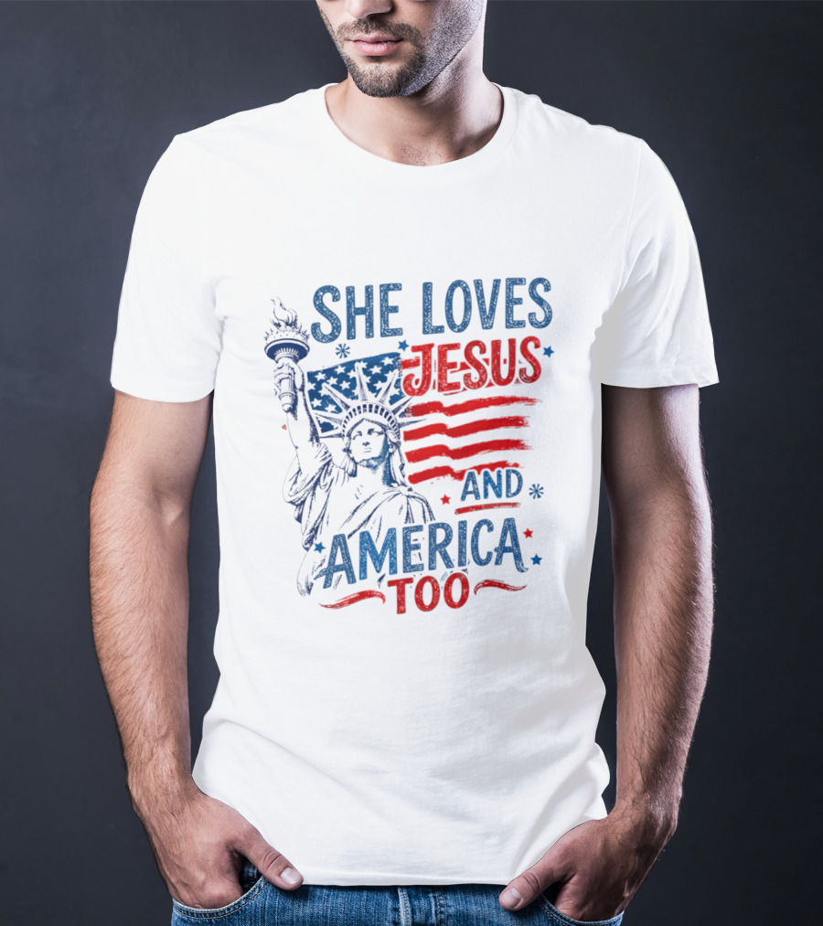She Loves Jesus And America Too Statue Of Liberty Fourth Of July Faith T-Shirt