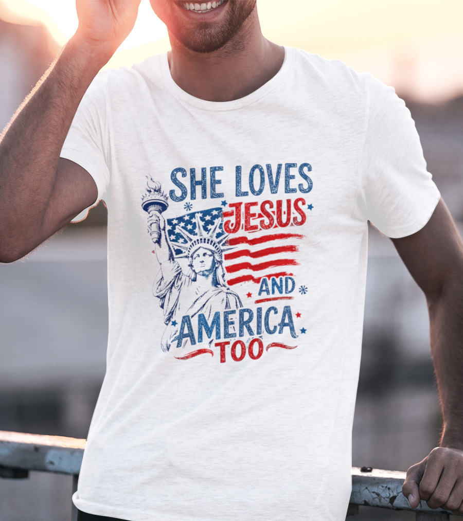 She Loves Jesus And America Too Statue Of Liberty Fourth Of July Faith T-Shirt