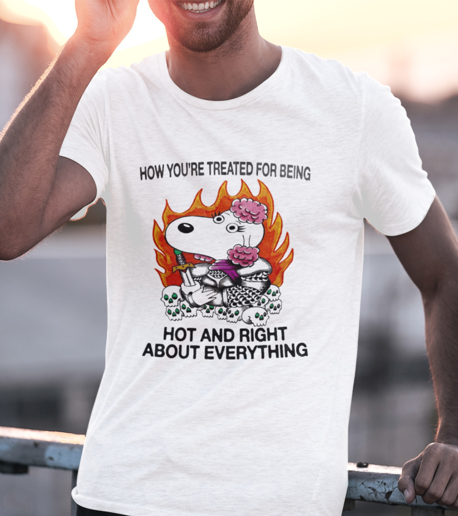 Snoopy How You're Treated For Being Hot And Right About Everything Skulls Flames T-Shirt